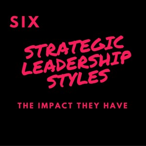 Strategic Leadership Styles